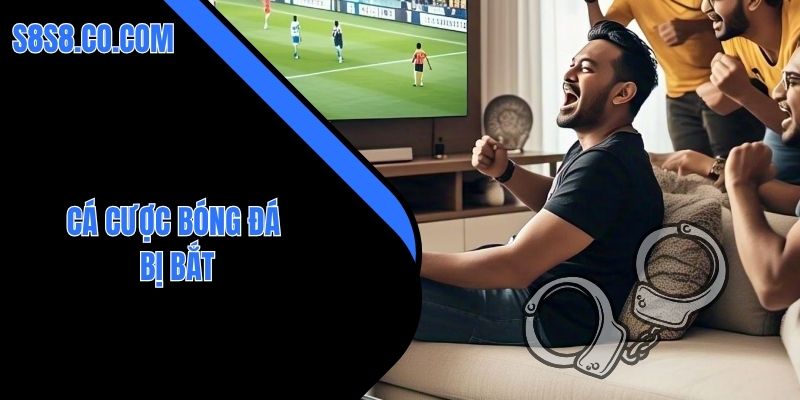 cá cược bóng đá bị bắt