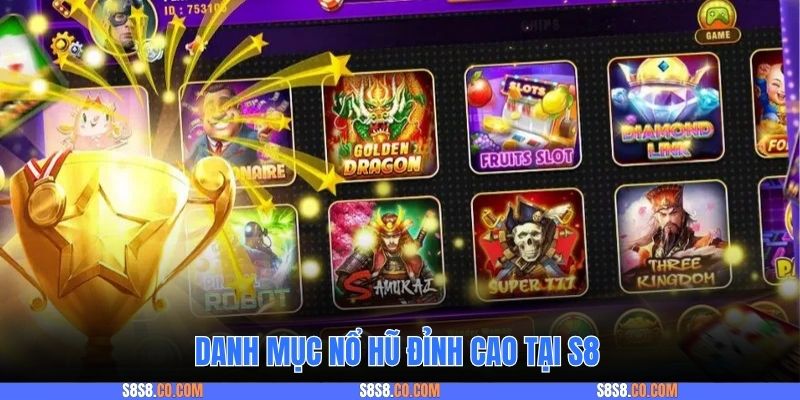 Danh mục nổ hũ đỉnh cao tại S8